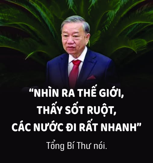 Tổng Bí Thư nói: Nhìn ra thế giới thấy rất sốt ruột, các nước đi rất nhanh…